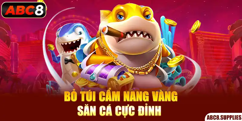 Bỏ túi cẩm nang vàng săn cá cực đỉnh 