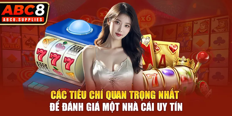 Các tiêu chí quan trọng nhất để đánh giá một nhà cái uy tín