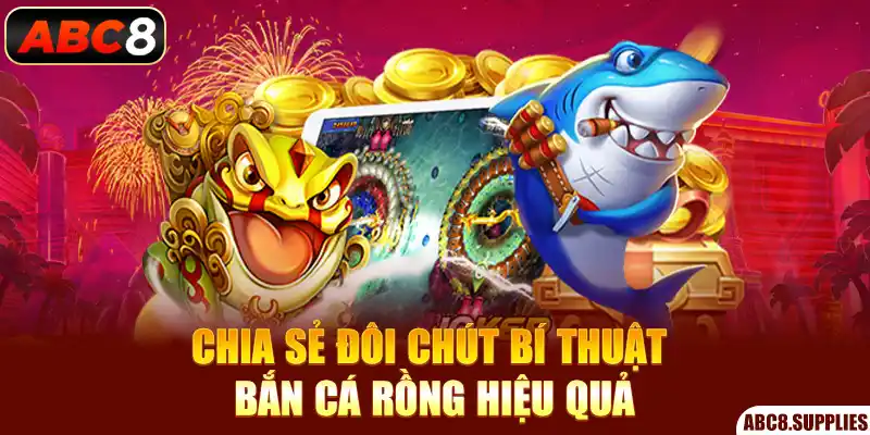 Chia sẻ đôi chút bí thuật bắn cá rồng hiệu quả