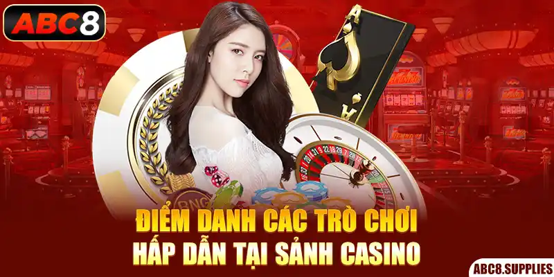 Điểm danh các trò chơi hấp dẫn tại sảnh casino 