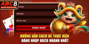 Hướng dẫn cách để thực hiện đăng nhập ABC8 nhanh nhất