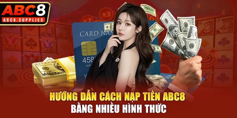 Hướng dẫn cách nạp tiền ABC8 bằng nhiều hình thức