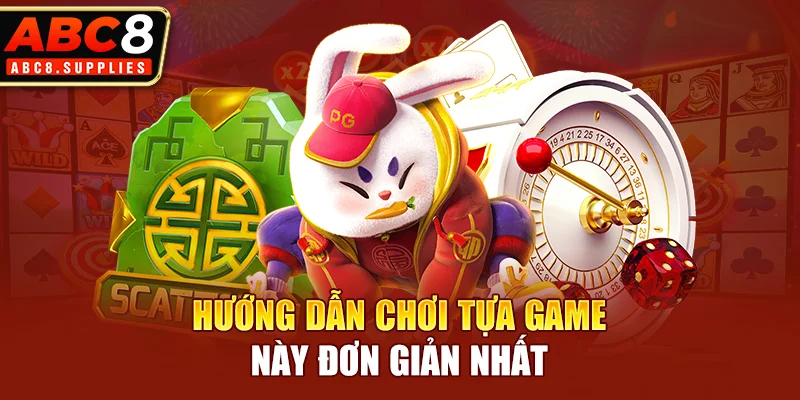 Hướng dẫn chơi tựa game này đơn giản nhất