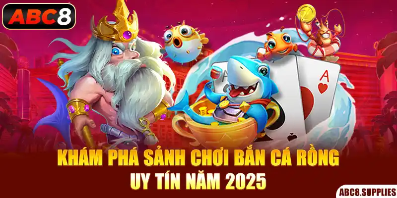 Khám phá sảnh chơi bắn cá rồng uy tín năm 2025