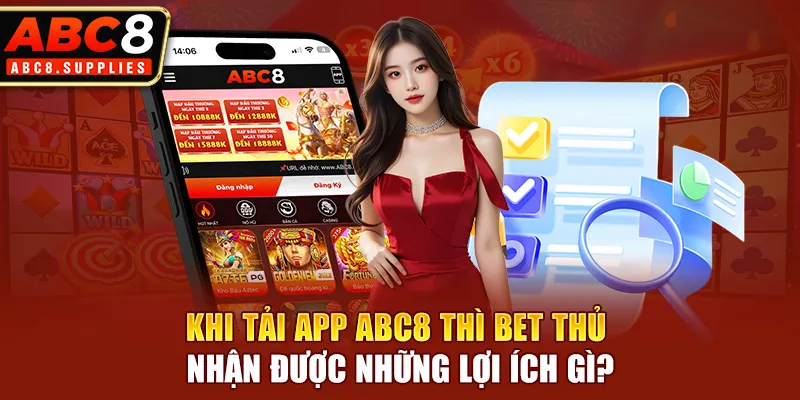 Khi tải app ABC8 thì bet thủ nhận được những lợi ích gì?