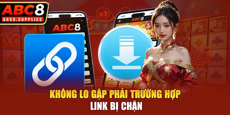 Không lo gặp phải trường hợp link bị chặn