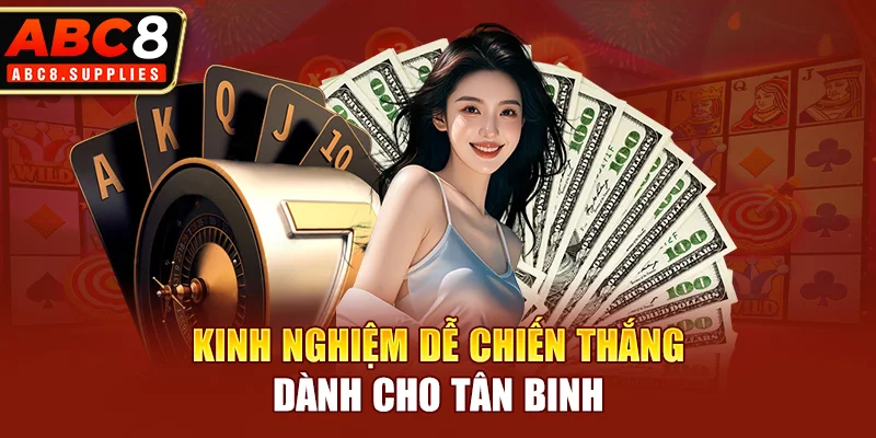 Kinh nghiệm dễ chiến thắng dành cho tân binh