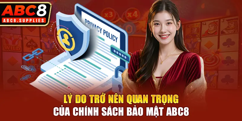 Lý do mà chính sách bảo mật ABC8 trở nên quan trọng