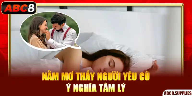 Nằm mơ thấy người yêu cũ – ý nghĩa tâm lý