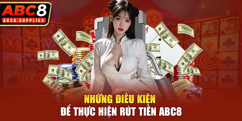 Những điều kiện để thực hiện rút tiền ABC8