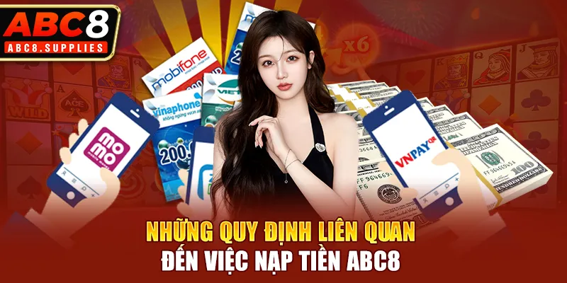 Những quy định liên quan đến việc nạp tiền ABC8 