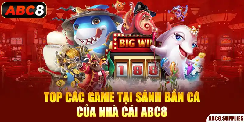 Top các game tại sảnh bắn cá của nhà cái ABC8