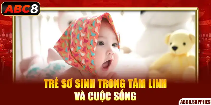 Trẻ sơ sinh trong tâm linh và cuộc sống